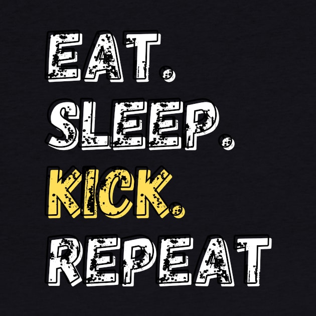 Eat. Sleep. Kick. Repeat. Shirt by LBAM, LLC